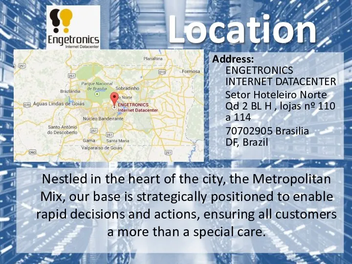Address: ENGETRONICS INTERNET DATACENTER Setor Hoteleiro Norte Qd 2 BL H