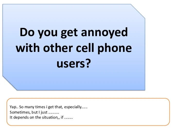 Do you get annoyed with other cell phone users? Yap.. So