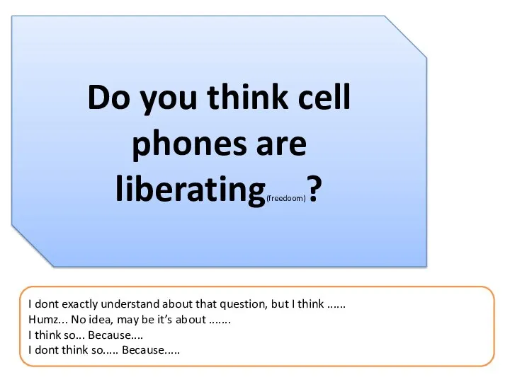 Do you think cell phones are liberating(freedoom)? I dont exactly understand