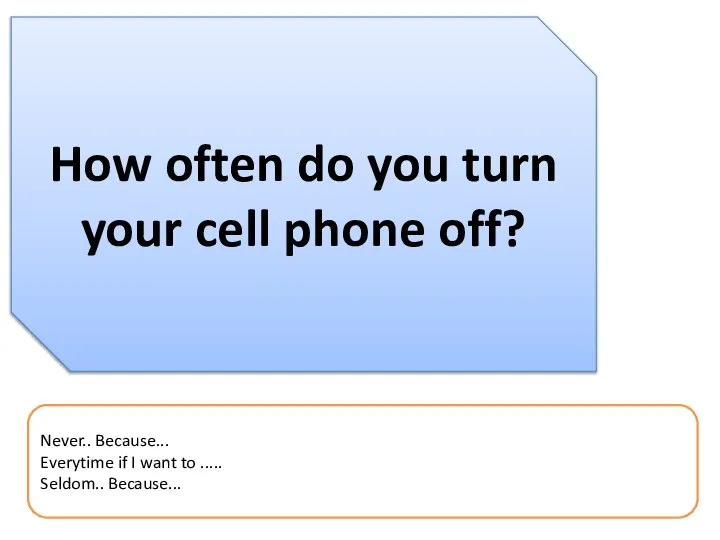 How often do you turn your cell phone off? Never.. Because...