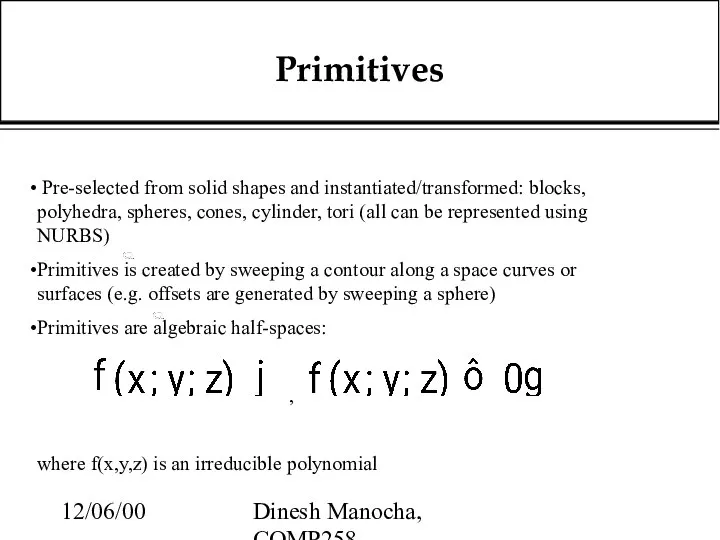 12/06/00 Dinesh Manocha, COMP258 Primitives Pre-selected from solid shapes and instantiated/transformed: