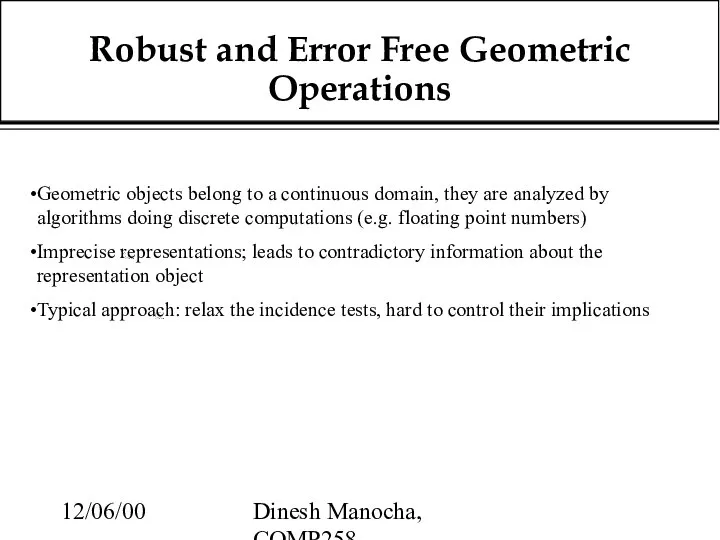 12/06/00 Dinesh Manocha, COMP258 Robust and Error Free Geometric Operations Geometric