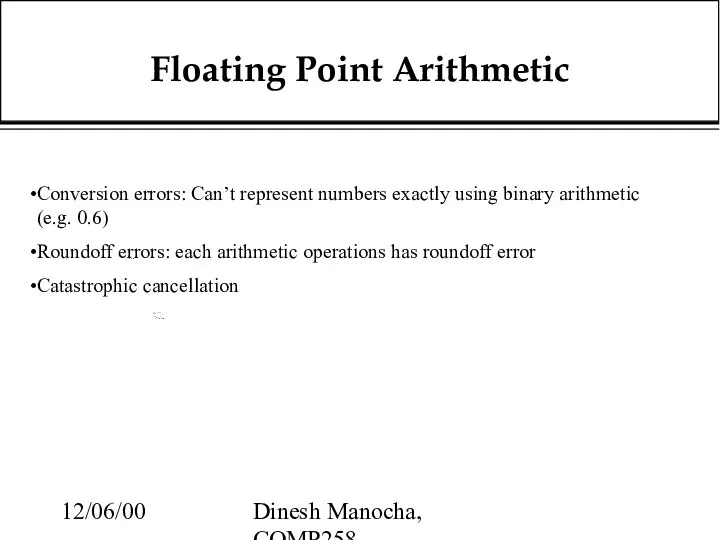 12/06/00 Dinesh Manocha, COMP258 Floating Point Arithmetic Conversion errors: Can’t represent