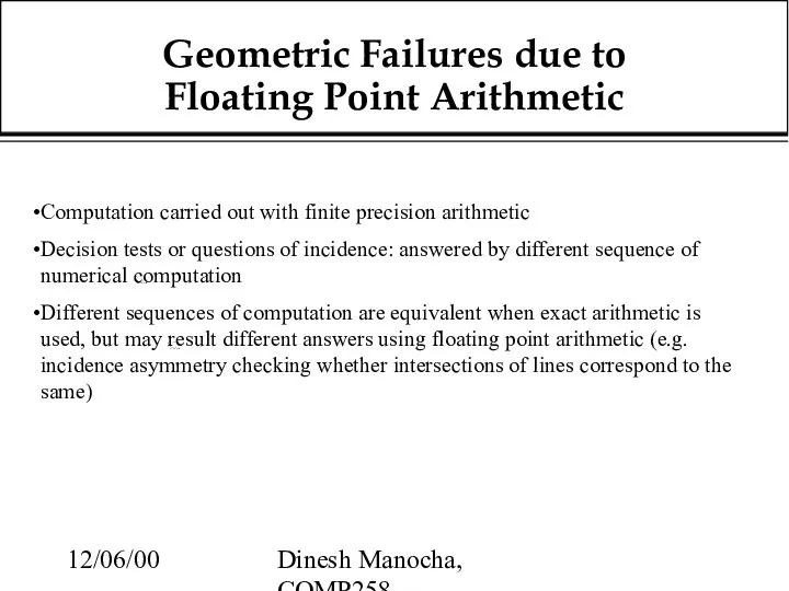 12/06/00 Dinesh Manocha, COMP258 Geometric Failures due to Floating Point Arithmetic