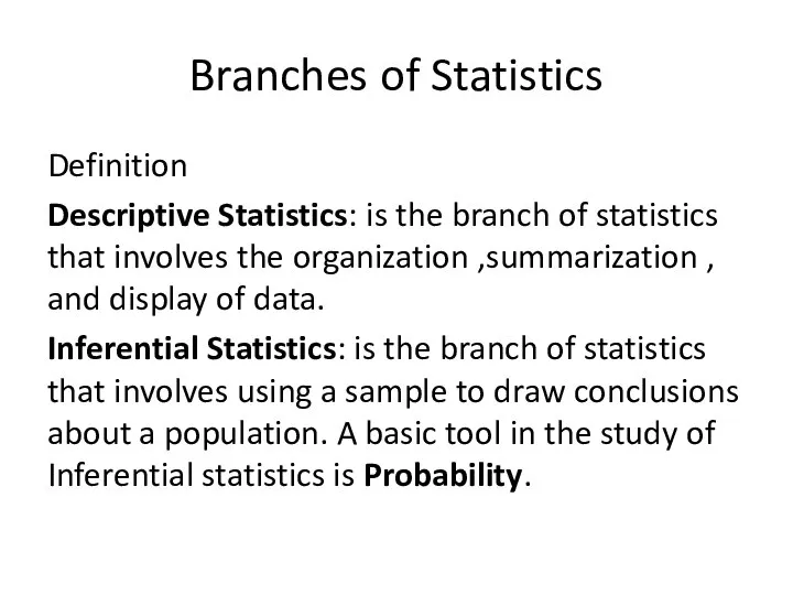 Branches of Statistics Definition Descriptive Statistics: is the branch of statistics