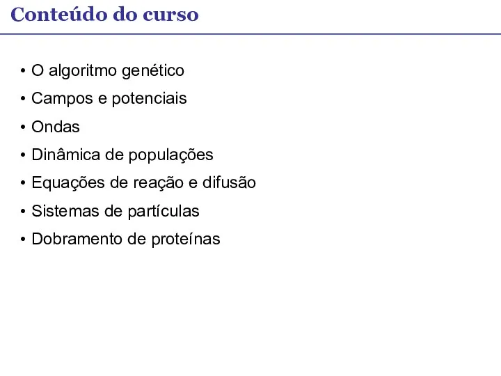 Conteúdo do curso O algoritmo genético Campos e potenciais Ondas Dinâmica