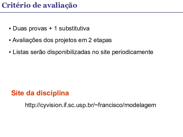 Critério de avaliação Duas provas + 1 substitutiva Avaliações dos projetos