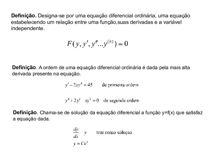 Definição. Designa-se por uma equação diferencial ordinária, uma equação estabelecendo um