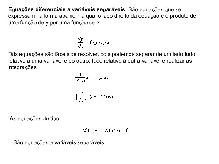 Equações diferenciais a variáveis separáveis. São equações que se expressam na