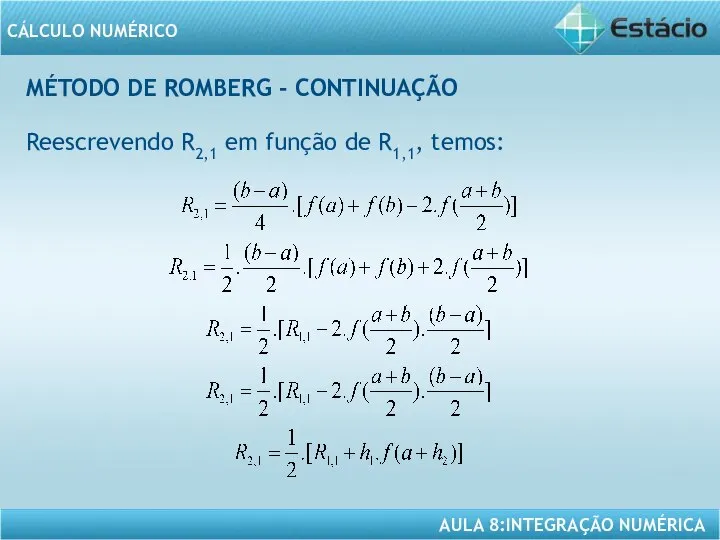 MÉTODO DE ROMBERG - CONTINUAÇÃO Reescrevendo R2,1 em função de R1,1, temos: