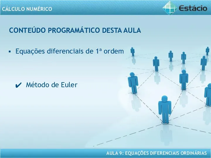 CONTEÚDO PROGRAMÁTICO DESTA AULA Equações diferenciais de 1a ordem Método de Euler