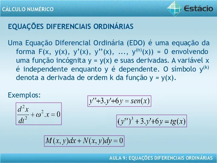 EQUAÇÕES DIFERENCIAIS ORDINÁRIAS Uma Equação Diferencial Ordinária (EDO) é uma equação