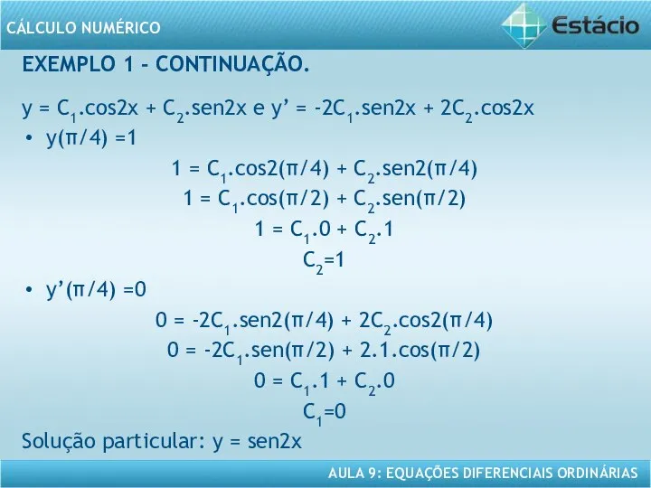 EXEMPLO 1 - CONTINUAÇÃO. y = C1.cos2x + C2.sen2x e y’