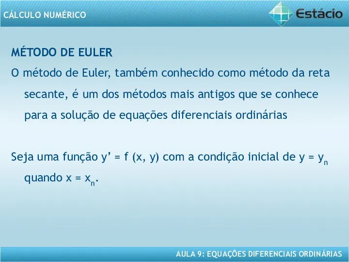 MÉTODO DE EULER O método de Euler, também conhecido como método