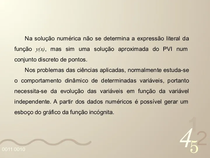 Na solução numérica não se determina a expressão literal da função