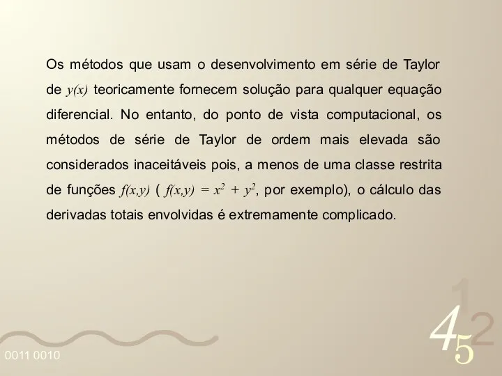 Os métodos que usam o desenvolvimento em série de Taylor de