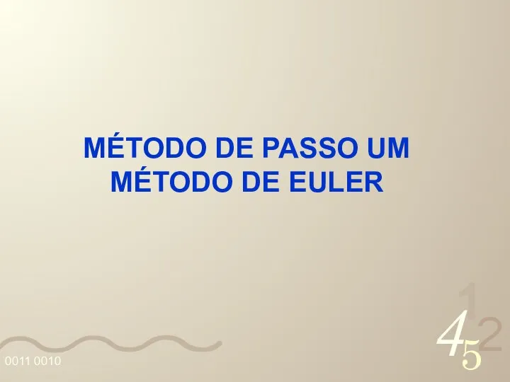 MÉTODO DE PASSO UM MÉTODO DE EULER