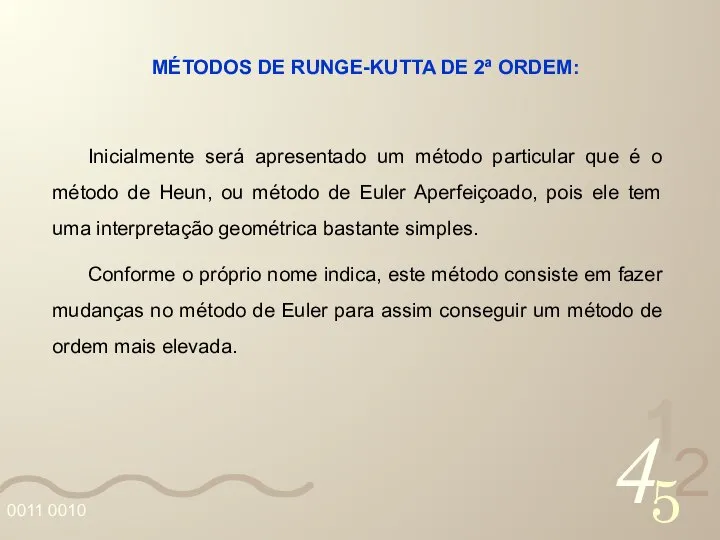 MÉTODOS DE RUNGE-KUTTA DE 2ª ORDEM: Inicialmente será apresentado um método