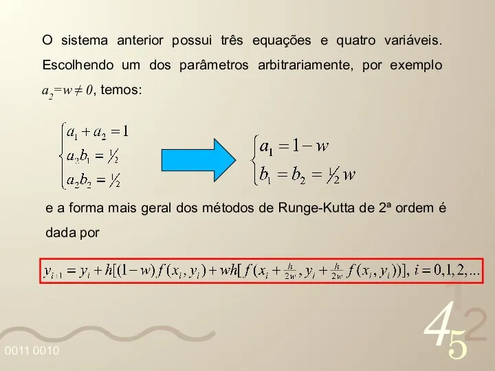 O sistema anterior possui três equações e quatro variáveis. Escolhendo um