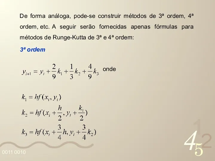 De forma análoga, pode-se construir métodos de 3ª ordem, 4ª ordem,