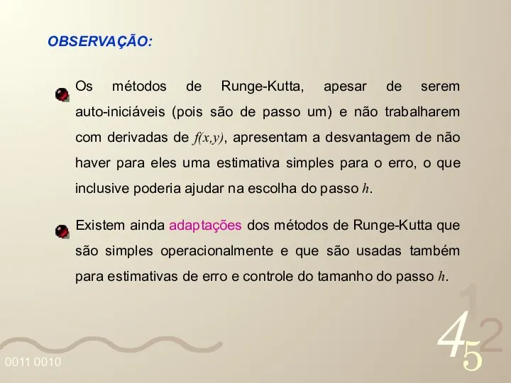 OBSERVAÇÃO: Os métodos de Runge-Kutta, apesar de serem auto-iniciáveis (pois são