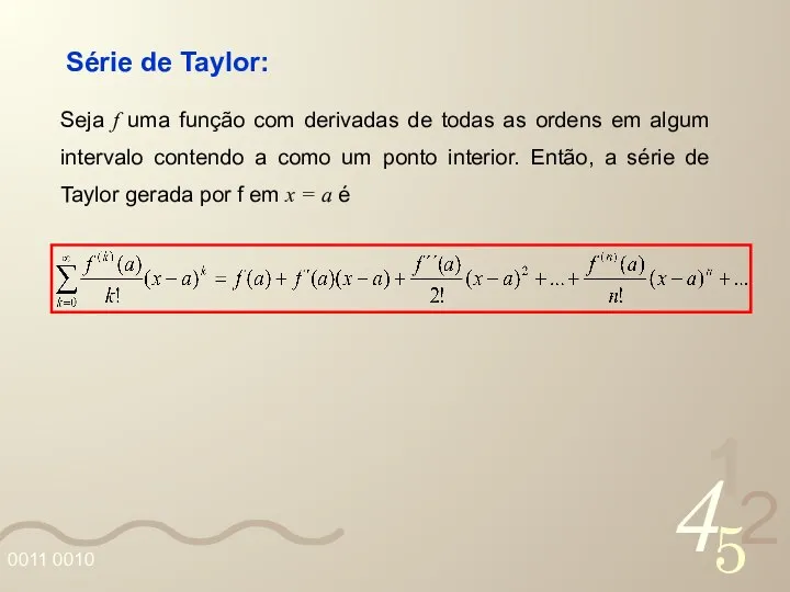 Série de Taylor: Seja f uma função com derivadas de todas