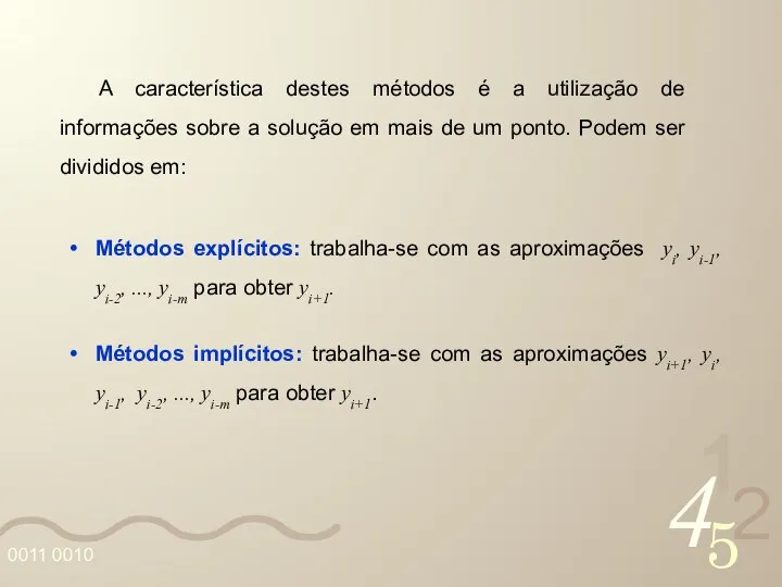 A característica destes métodos é a utilização de informações sobre a