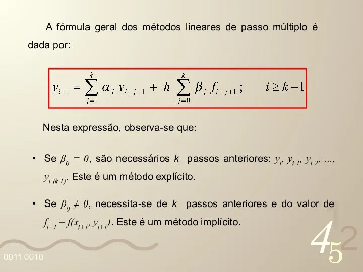 A fórmula geral dos métodos lineares de passo múltiplo é dada