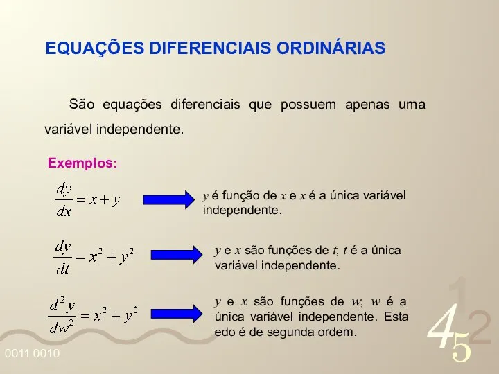 EQUAÇÕES DIFERENCIAIS ORDINÁRIAS São equações diferenciais que possuem apenas uma variável