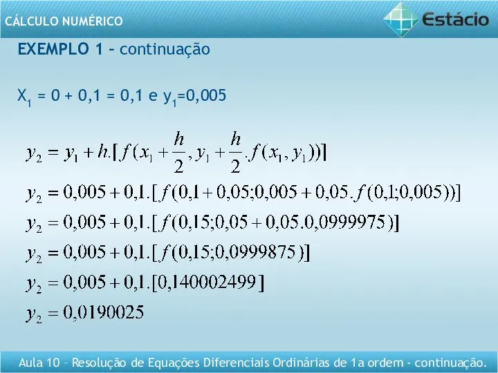 EXEMPLO 1 – continuação X1 = 0 + 0,1 = 0,1 e y1=0,005