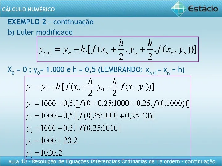 EXEMPLO 2 – continuação b) Euler modificado X0 = 0 ;