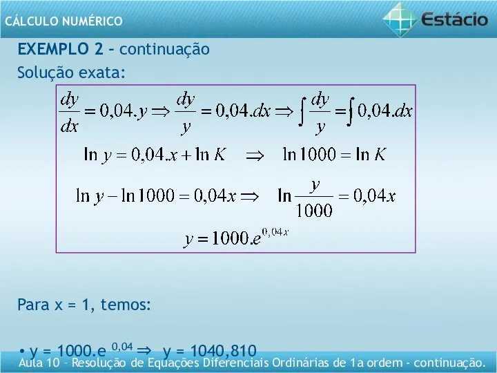 EXEMPLO 2 – continuação Solução exata: Para x = 1, temos: