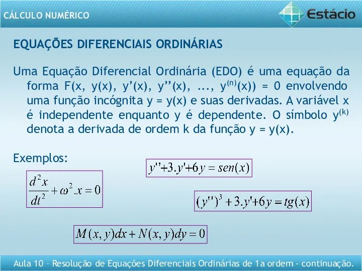 EQUAÇÕES DIFERENCIAIS ORDINÁRIAS Uma Equação Diferencial Ordinária (EDO) é uma equação