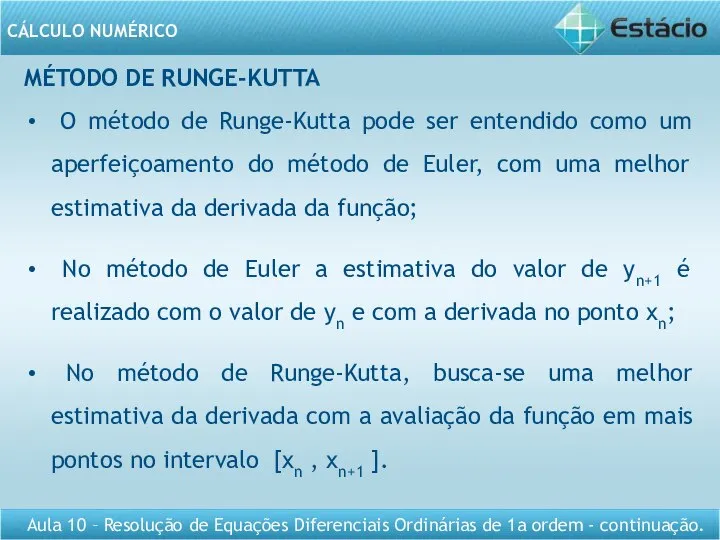 MÉTODO DE RUNGE-KUTTA O método de Runge-Kutta pode ser entendido como