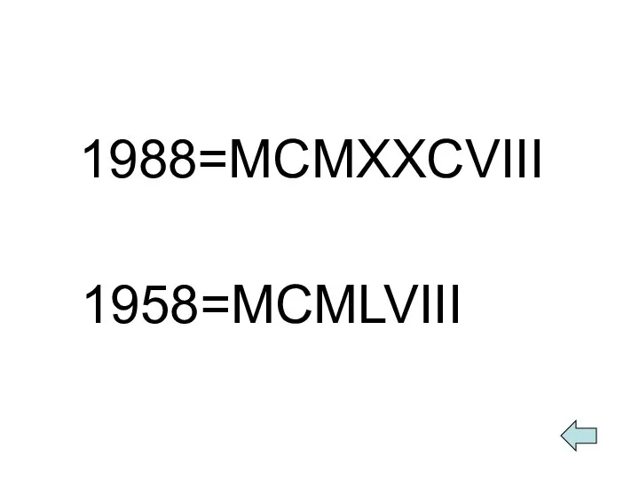 1988=MCMXXCVIII 1958=MCMLVIII