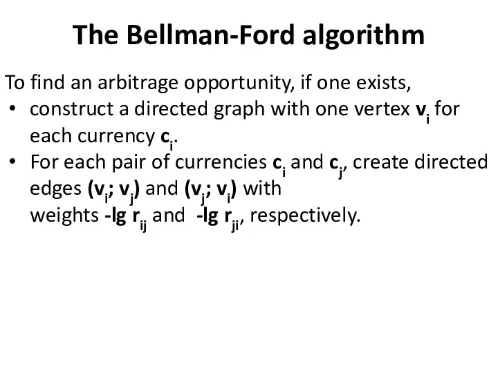 The Bellman-Ford algorithm To find an arbitrage opportunity, if one exists,