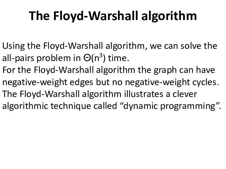 The Floyd-Warshall algorithm Using the Floyd-Warshall algorithm, we can solve the