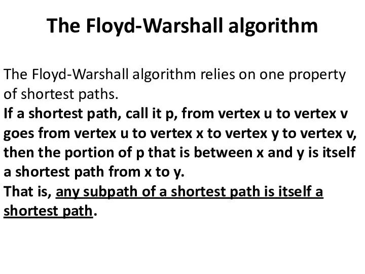 The Floyd-Warshall algorithm The Floyd-Warshall algorithm relies on one property of