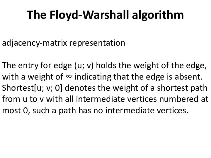 The Floyd-Warshall algorithm adjacency-matrix representation The entry for edge (u; v)