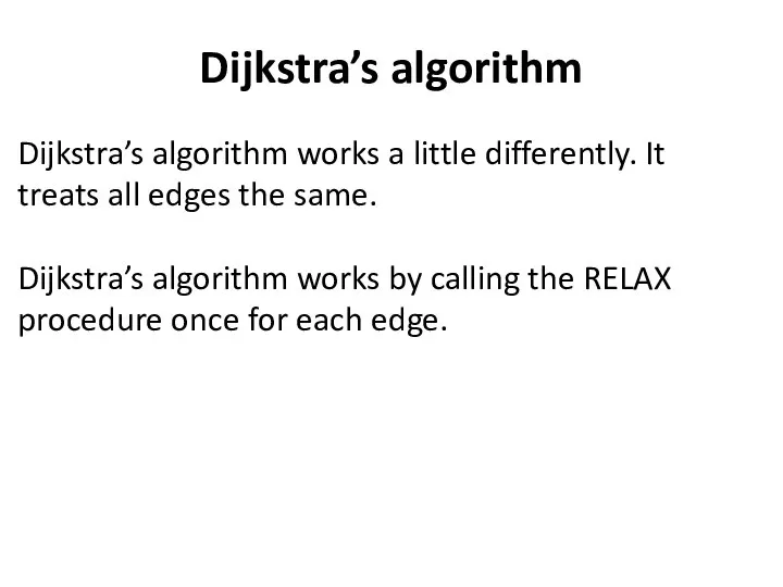 Dijkstra’s algorithm Dijkstra’s algorithm works a little differently. It treats all