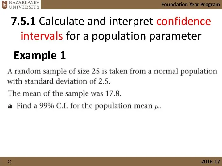 7.5.1 Calculate and interpret confidence intervals for a population parameter Foundation Year Program 2016-17 Example 1