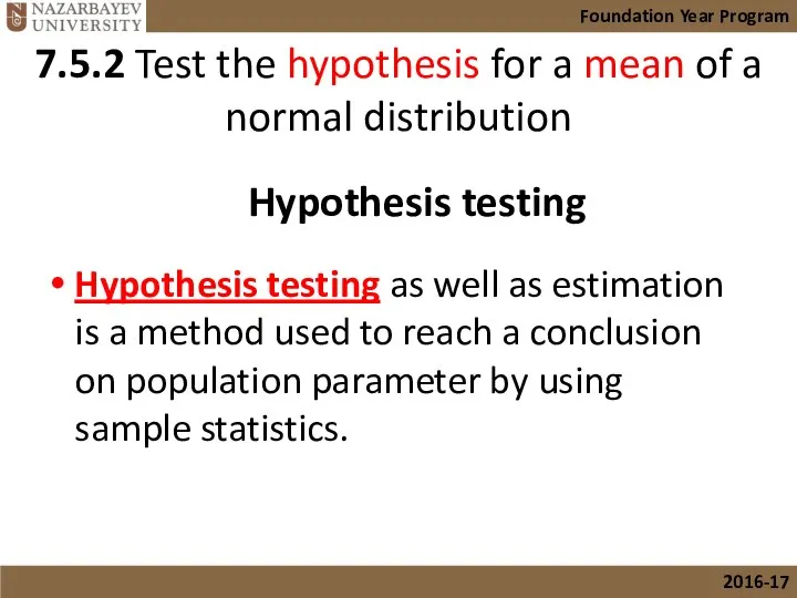 Hypothesis testing as well as estimation is a method used to
