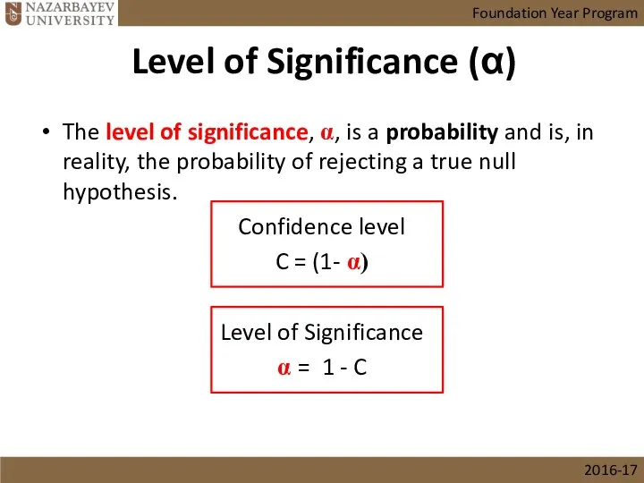 The level of significance, α, is a probability and is, in