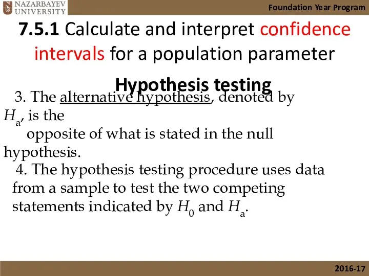 3. The alternative hypothesis, denoted by Ha, is the opposite of