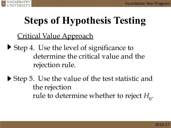 Foundation Year Program 2016-17 Steps of Hypothesis Testing Critical Value Approach