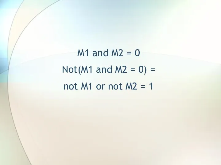M1 and M2 = 0 Not(M1 and M2 = 0) =