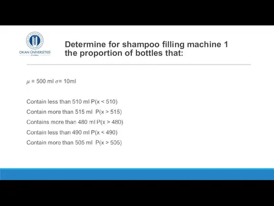 Determine for shampoo filling machine 1 the proportion of bottles that: