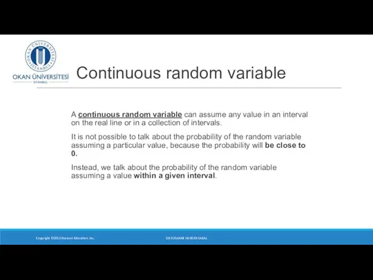 Continuous random variable A continuous random variable can assume any value