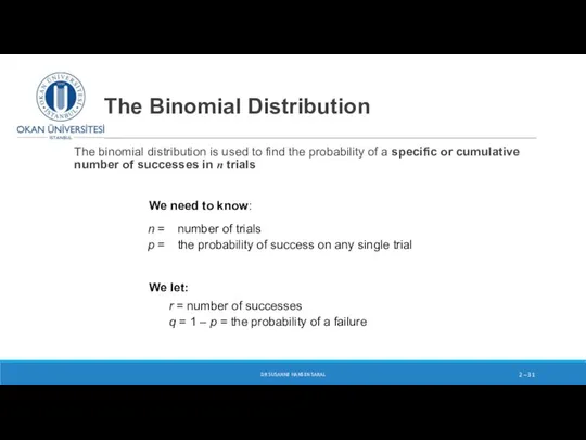 The Binomial Distribution The binomial distribution is used to find the