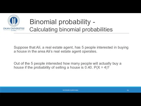 Binomial probability - Calculating binomial probabilities Suppose that Ali, a real